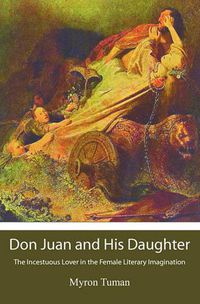 Cover image for Don Juan and His Daughter: The Incestuous Lover in the Female Literary Imagination