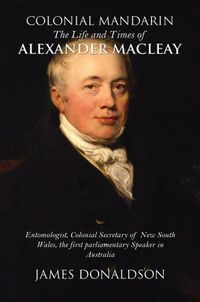 Cover image for Colonial Mandarin:: The Life and Times of Alexander Macleay