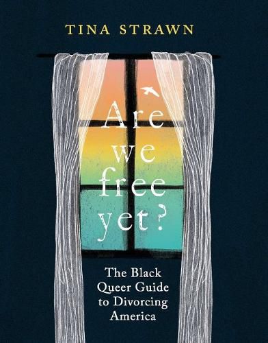 Cover image for Are We Free Yet?: The Black Queer Guide to Divorcing America