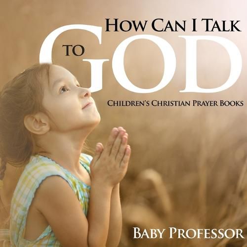 Cover image for How Can I Talk to God? - Children's Christian Prayer Books