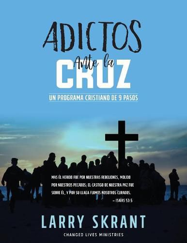 Cover image for Adictos Ante la Cruz: Un Programa Cristiano de 9 Pasos