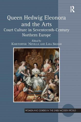 Cover image for Queen Hedwig Eleonora and the Arts: Court Culture in Seventeenth-Century Northern Europe