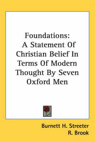 Foundations: A Statement of Christian Belief in Terms of Modern Thought by Seven Oxford Men