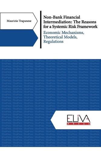 Cover image for Non-Bank Financial Intermediation: The Reasons for a Systemic Risk Framework: Economic Mechanisms, Theoretical Models, Regulations