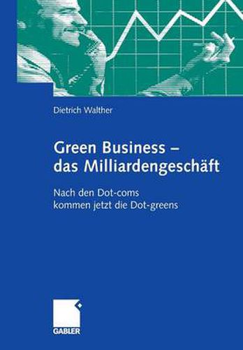 Cover image for Green Business - das Milliardengeschaft: Nach den Dot-coms kommen jetzt die Dot-greens