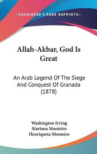 Cover image for Allah-Akbar, God Is Great: An Arab Legend of the Siege and Conquest of Granada (1878)