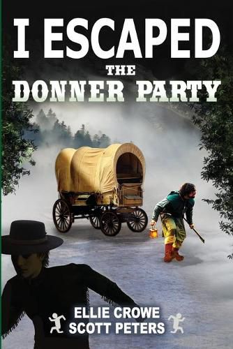 I Escaped The Donner Party: Pioneers on the Oregon Trail, 1846