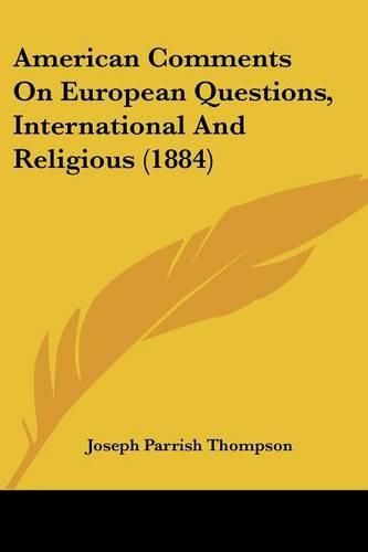 Cover image for American Comments on European Questions, International and Religious (1884)