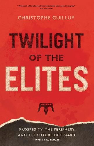 Cover image for Twilight of the Elites: Prosperity, the Periphery, and the Future of France