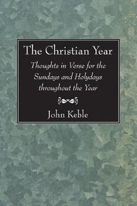 Cover image for The Christian Year: Thoughts in Verse for the Sundays and Holydays Throughout the Year