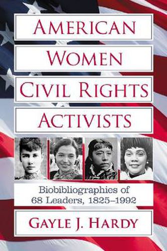 American Women Civil Rights Activists: Biobibliographies of 68 Leaders, 1825-1992