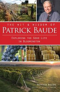 Cover image for The Wit & Wisdom of Patrick Baude: Exploring the Good Life in Bloomington