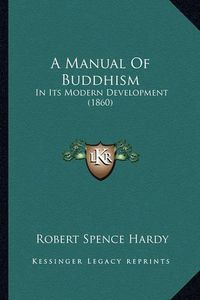 Cover image for A Manual of Buddhism: In Its Modern Development (1860)