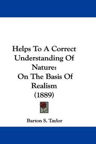 Cover image for Helps to a Correct Understanding of Nature: On the Basis of Realism (1889)