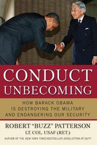 Cover image for Conduct Unbecoming: How Barack Obama is Destroying The Military and Endangering Our Security