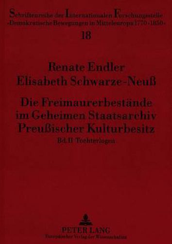 Cover image for Die Freimaurerbestaende Im Geheimen Staatsarchiv Preussischer Kulturbesitz: Bd. 2. Tochterlogen