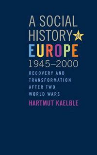 Cover image for A Social History of Europe, 1945-2000: Recovery and Transformation after Two World Wars