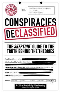 Cover image for Conspiracies Declassified: The Skeptoid Guide to the Truth Behind the Theories