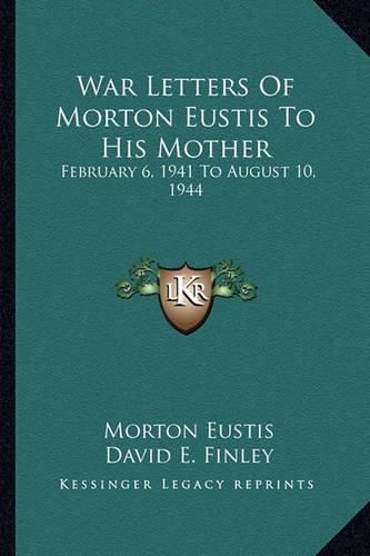 Cover image for War Letters of Morton Eustis to His Mother: February 6, 1941 to August 10, 1944