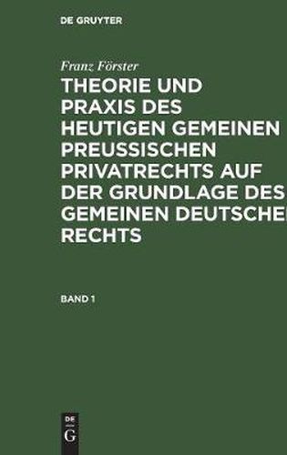 Theorie und Praxis des heutigen gemeinen preussischen Privatrechts auf der Grundlage des gemeinen deutschen Rechts