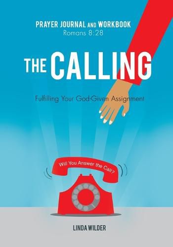 Cover image for The Calling Prayer Journal and Workbook Romans 8: 28: Fulfilling Your God-Given Assignment Will You Answer the Call?