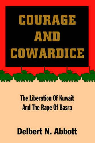 Cover image for Courage and Cowardice: The Liberation Of Kuwait And The Rape Of Basra