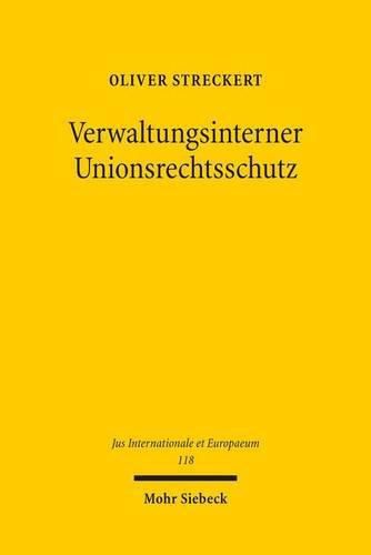 Cover image for Verwaltungsinterner Unionsrechtsschutz: Koharenter Rechtsschutz durch Einfuhrung eines Widerspruchskammermodells fur die Europaische Kommission