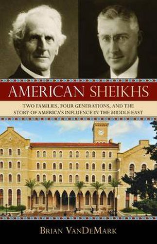 Cover image for American Sheikhs: Two Families, Four Generations, and the Story of America's Influence in the Middle East
