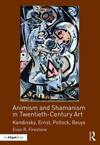 Cover image for Animism and Shamanism in Twentieth-Century Art: Kandinsky, Ernst, Pollock, Beuys