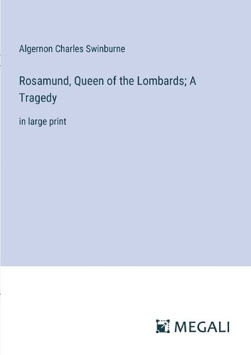 Cover image for Rosamund, Queen of the Lombards; A Tragedy