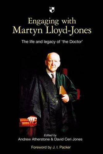 Engaging with Martyn Lloyd-Jones: The Life And Legacy Of 'The Doctor