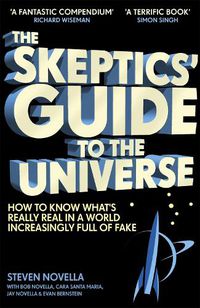 Cover image for The Skeptics' Guide to the Universe: How To Know What's Really Real in a World Increasingly Full of Fake