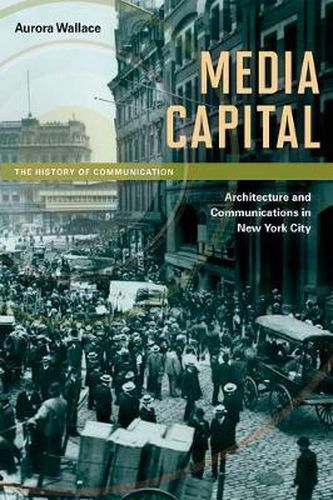 Cover image for Media Capital: Architecture and Communications in New York City