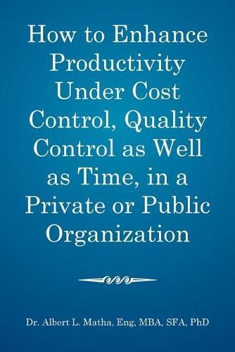 Cover image for How to enhance productivity under cost control, quality control as well as time, in a private or public organization