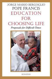 Cover image for Education for Choosing Life: Proposals for Difficult Times