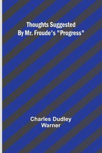 Cover image for Thoughts Suggested By Mr. Froude's "Progress"