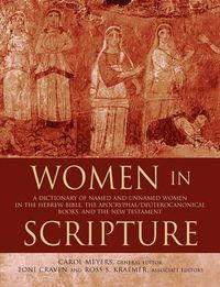 Cover image for Women in Scripture: A Dictionary of Named and Unnamed Women in the Hebrew Bible, the Apocryphal/Deuterocanonical Books and the New Testament