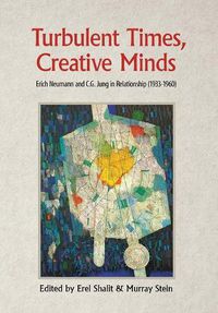 Cover image for Turbulent Times, Creative Minds: Erich Neumann and C.G. Jung in Relationship (1933-1960)