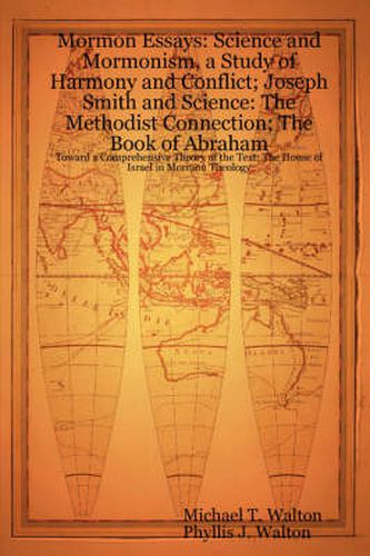 Cover image for Mormon Essays: Science and Mormonism, a Study of Harmony and Conflict; Joseph Smith and Science: The Methodist Connection; The Book of Abraham:Toward a Comprehensive Theory of the Text; The House of Israel in Mormon Theology