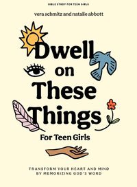 Cover image for Dwell on These Things - Teen Girls' Bible Study Book