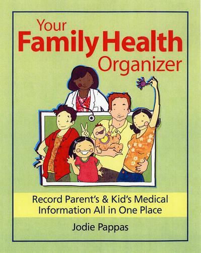 Cover image for Your Family Health Organizer: Record Parents' and Kids' Medical Information All in One Place