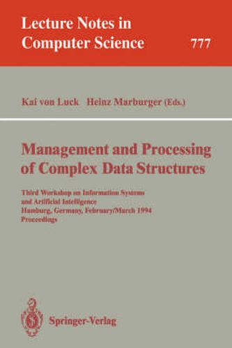 Cover image for Management and Processing of Complex Data Structures: Third Workshop on Information Systems and Artificial Intelligence, Hamburg, Germany, February 28 - March 2, 1994. Proceedings