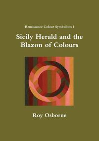 Cover image for Sicily Herald and the Blazon of Colours (Renaissance Colour Symbolism I)