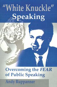 Cover image for White Knuckle Speaking: Overcoming the FEAR of Public Speaking