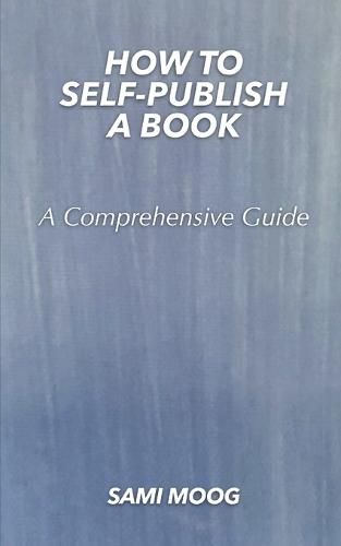 Cover image for How To Self-Publish A Book: A Comprehensive Guide