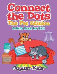 Cover image for Connect the Dots - The Pet Edition: Activity Book for Kids