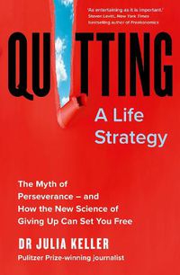 Cover image for Quitting: The Myth of Perseverance and How the New Science of Giving Up Can Set You Free