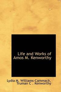 Cover image for Life and Works of Amos M. Kenworthy