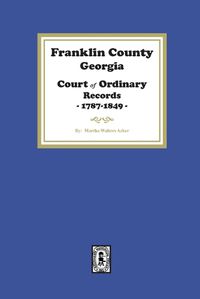 Cover image for Franklin County, Georgia Court of Ordinary Records, 1787-1849