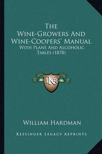 The Wine-Growers and Wine-Coopers' Manual: With Plans and Alcoholic Tables (1878)